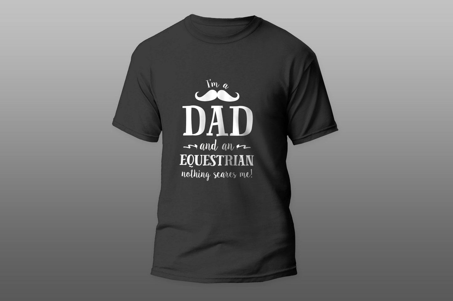 Dad And Equestrian Nothing Scares Me Cool Gift T-shirt - Top Content | POD Collection | Free Shipping