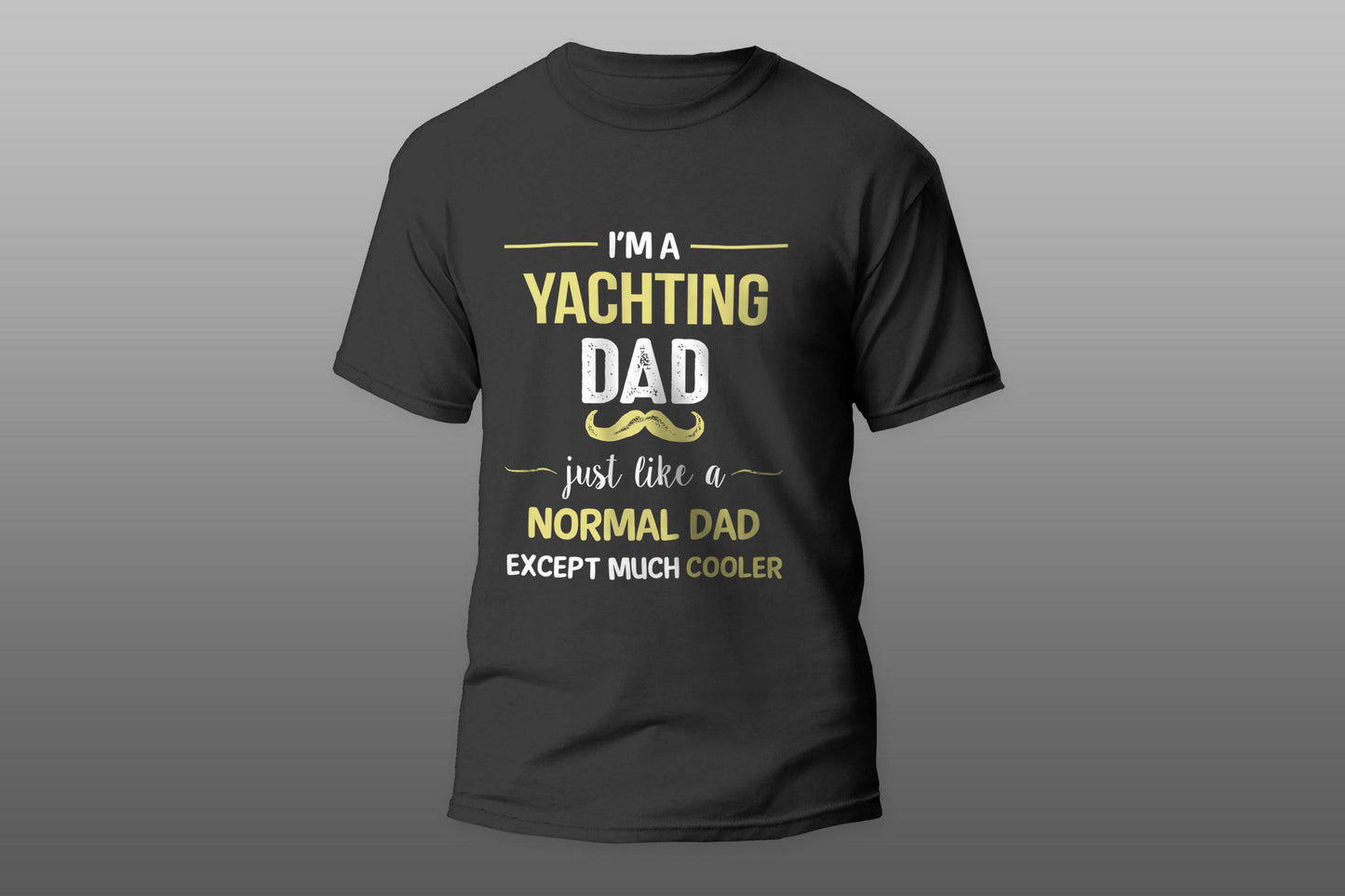 Yachting Dad Except Much Cooler T-shirt - Top Content | POD Collection | Free Shipping