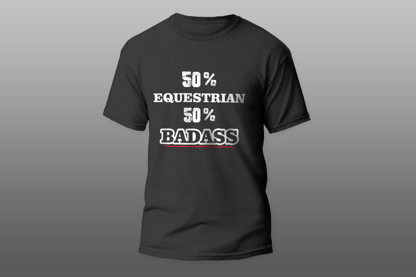50% EQUESTRIAN 50% Badass cool gift camiseta T-shirt - Top Content | POD Collection | Free Shipping