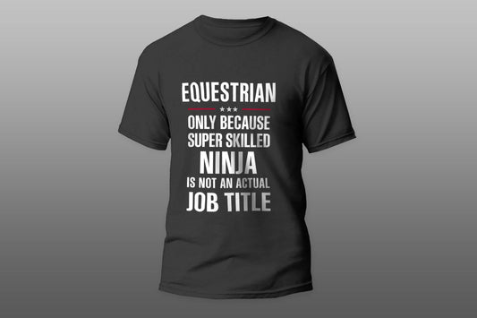 Best Gift For A Super Skilled Ninja EQUESTRIAN camiseta T-shirt - Top Content | POD Collection | Free Shipping