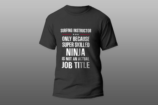 Best Gift For A Super Skilled Ninja SURFING INSTRUCTOR camiseta T-shirt - Top Content | POD Collection | Free Shipping