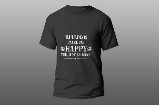 Bulldogs Make Me Happy You Not So Much Cool Gift T-shirt - Top Content | POD Collection | Free Shipping