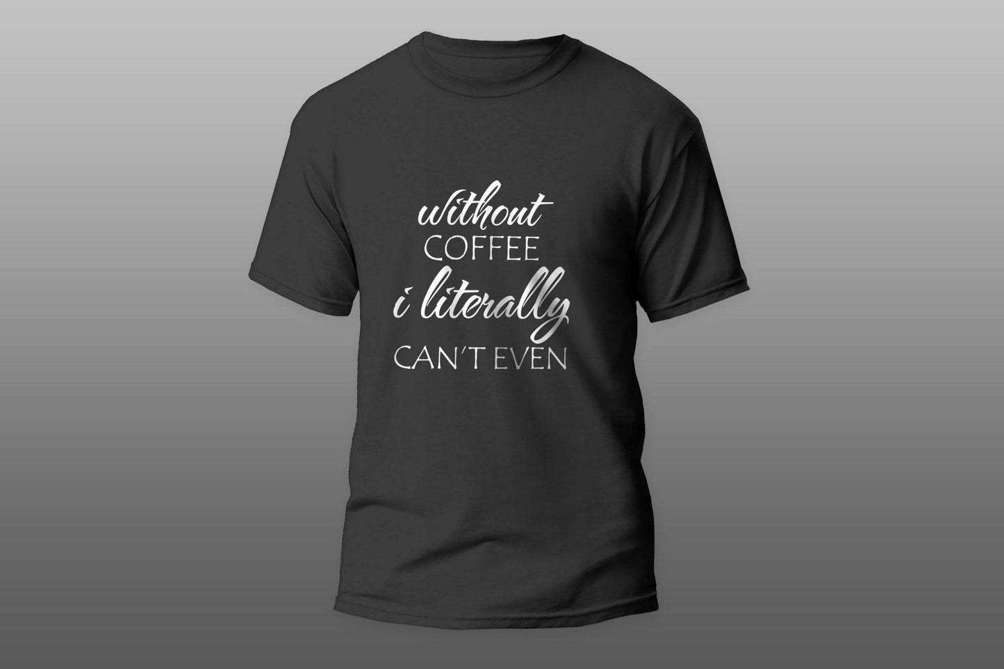 WITHOUT COFFEE I LITERALLY CAN'T EVEN camiseta T-shirt - Top Content | POD Collection | Free Shipping