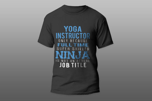 Yoga Instructor Because Ninja Is Not A Job Title  T-shirt - Top Content | POD Collection | Free Shipping