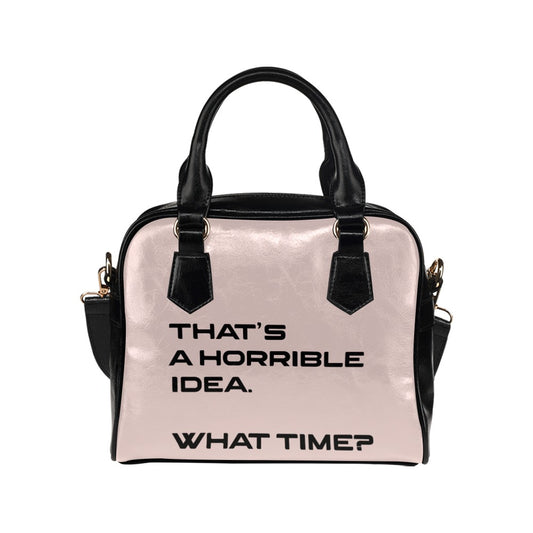 Thats A Horrible Idea What Time Funny Adult Sarcastic Humor Shoulder Handbag