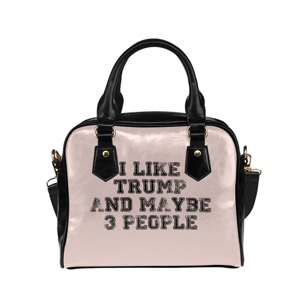 I Like Trump And Maybe 3 People Funny Shoulder Handbag