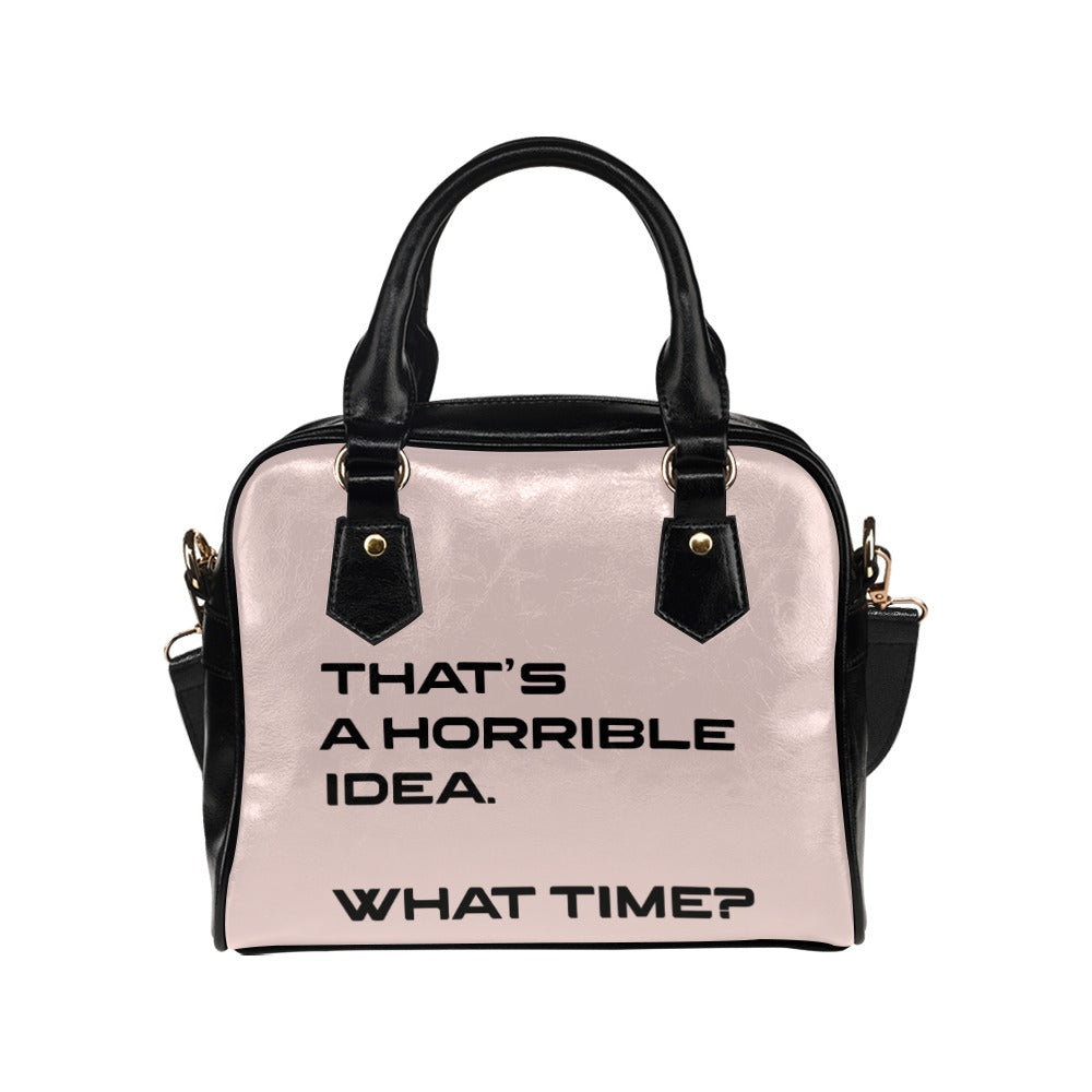 Thats A Horrible Idea What Time Funny Adult Sarcastic Humor Shoulder Handbag