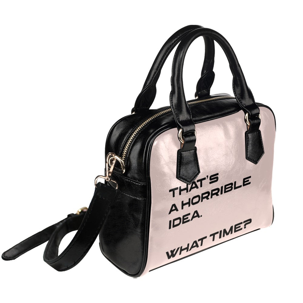 Thats A Horrible Idea What Time Funny Adult Sarcastic Humor Shoulder Handbag