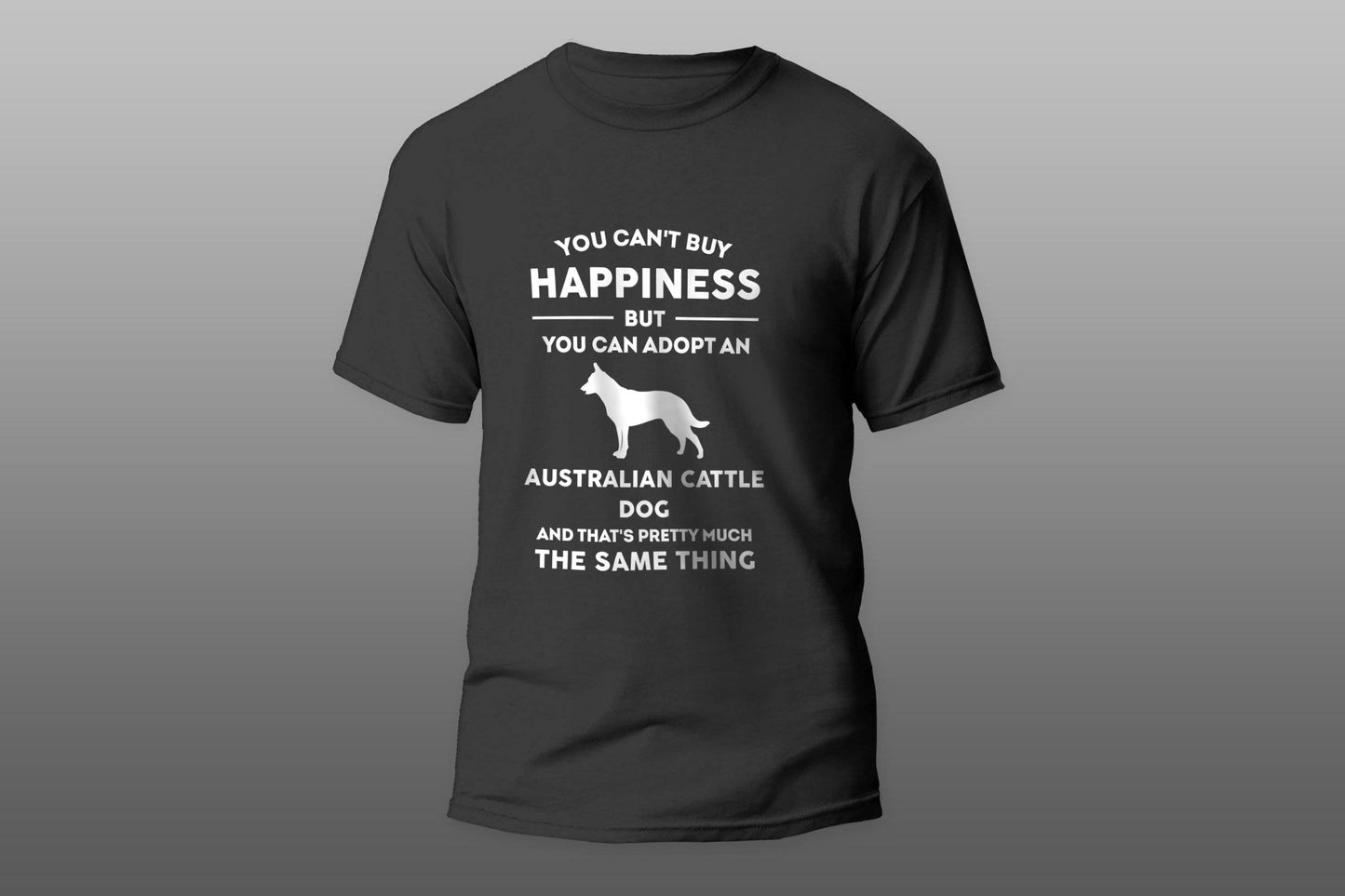 Can't Buy Happiness Adopt Australian Cattle Dog Cool Gift T-shirt - Top Content | POD Collection | Free Shipping