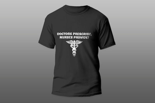 Doctors Prescribe Nurses Provide  camiseta T-shirt - Top Content | POD Collection | Free Shipping