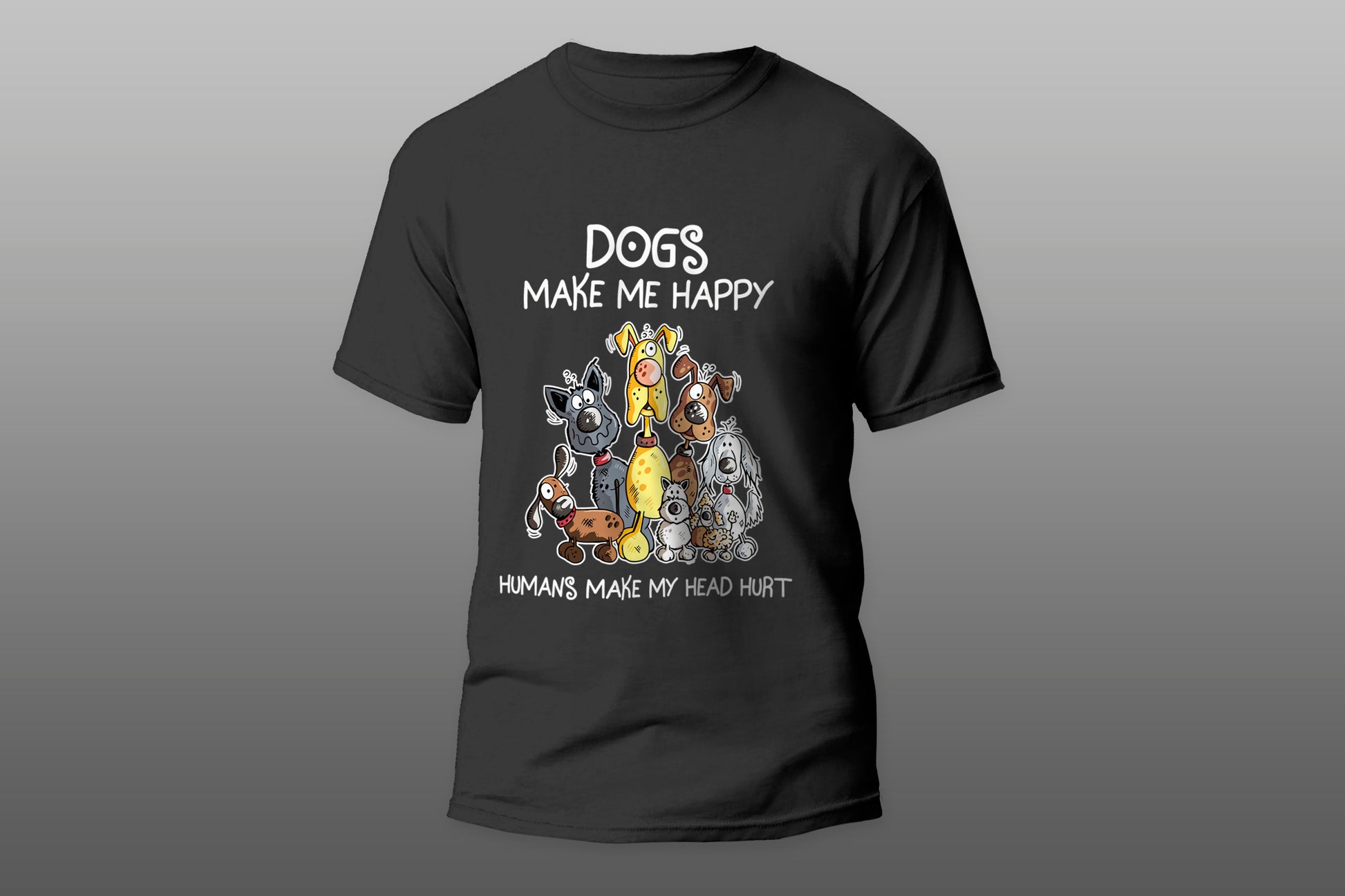 Dogs make me happy humans make my head hurt camiseta T-shirt - Top Content | POD Collection | Free Shipping