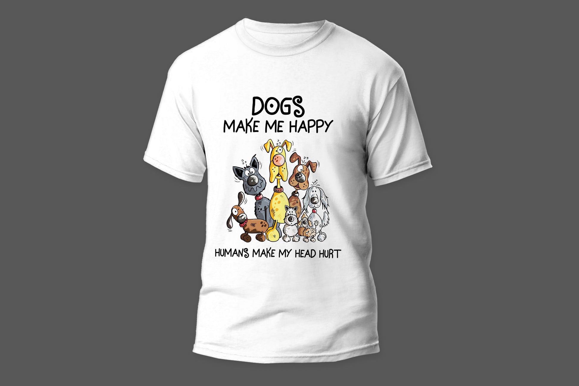 Dogs make me happy humans make my head hurt camiseta T-shirt - Top Content | POD Collection | Free Shipping