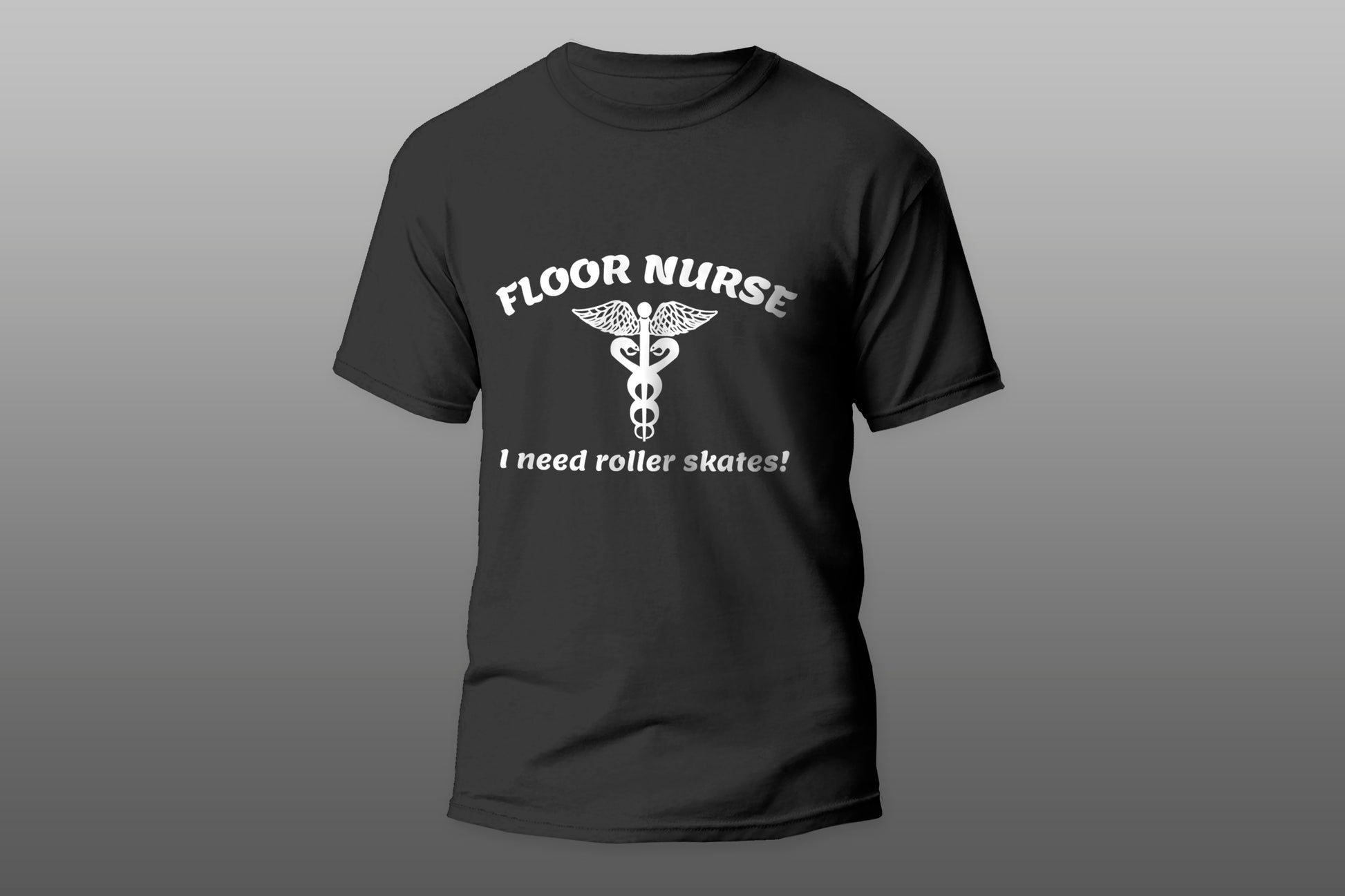 Floor Nurse I Need Roller Skates camiseta T-shirt - Top Content | POD Collection | Free Shipping