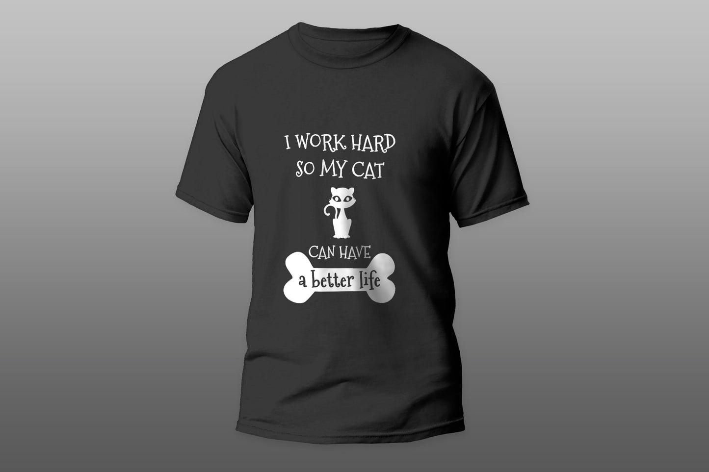 I Work Hard So My Cat Can Have A Better Life camiseta T-shirt - Top Content | POD Collection | Free Shipping