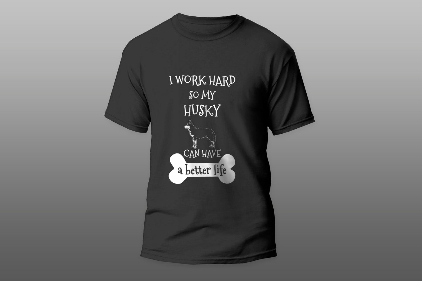 I Work Hard So My Husky Can Have A Better Life camiseta T-shirt - Top Content | POD Collection | Free Shipping