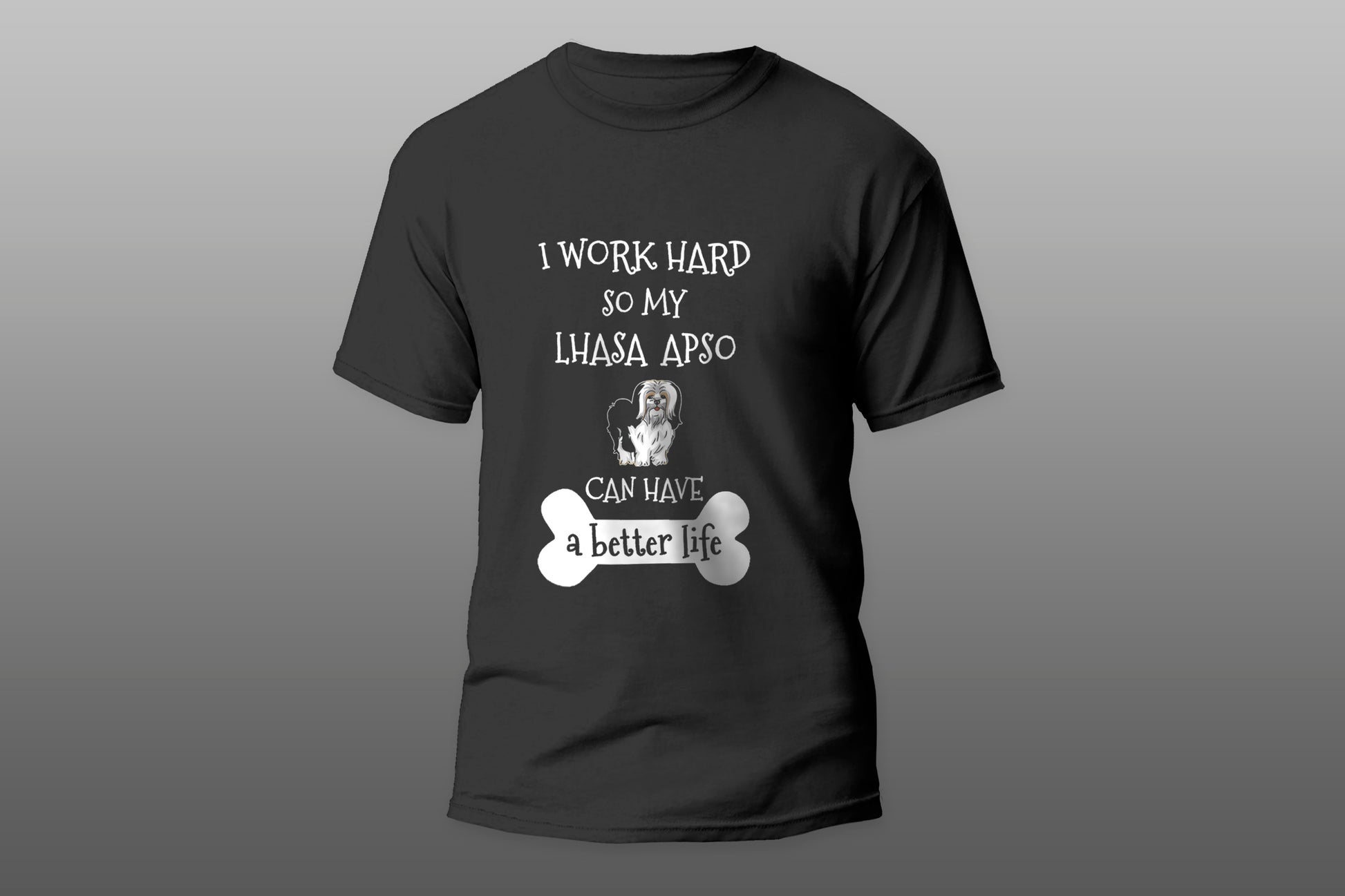 I Work Hard So My Lhasa Apso Can Have A Better Life camiseta T-shirt - Top Content | POD Collection | Free Shipping