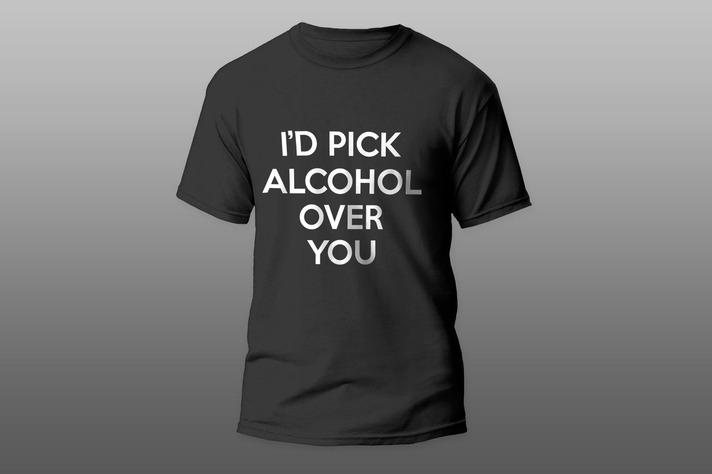 I'd Pick Alcohol Over You Funny Gift camiseta T-shirt - Top Content | POD Collection | Free Shipping