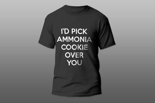 I'd Pick Ammonia Cookie Over You Funny Gift camiseta T-shirt - Top Content | POD Collection | Free Shipping