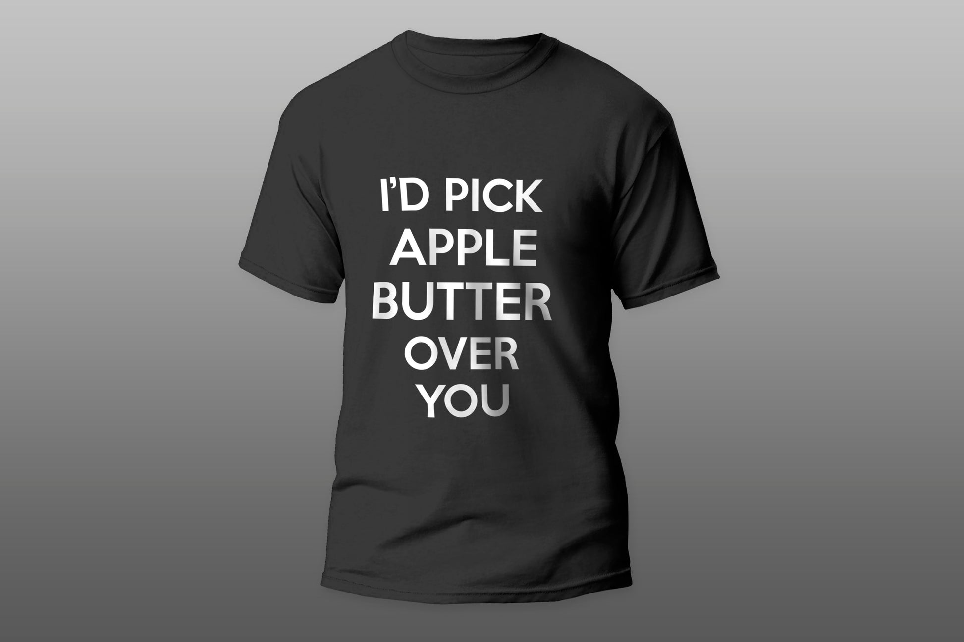 I'd Pick Apple Butter Over You Funny Gift camiseta T-shirt - Top Content | POD Collection | Free Shipping