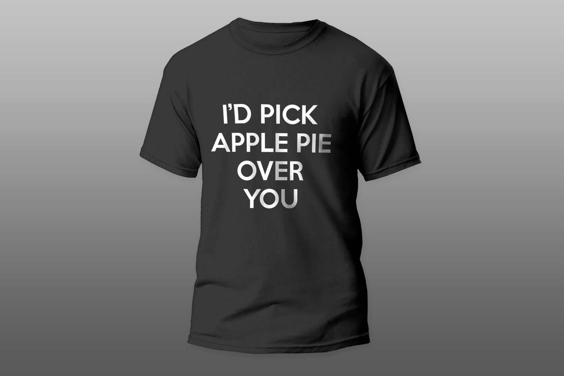 I'd Pick Apple Pie Over You Funny Gift camiseta T-shirt - Top Content | POD Collection | Free Shipping