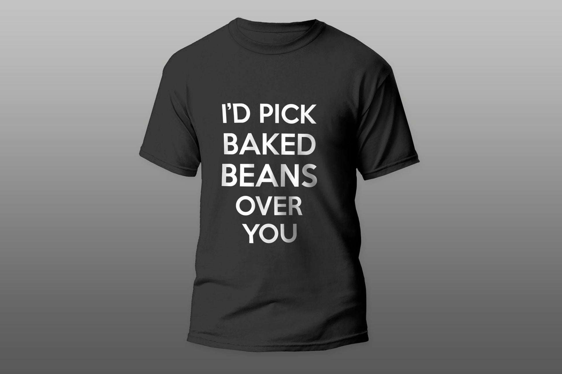 I'd Pick Baked Beans Over You Funny Gift camiseta T-shirt - Top Content | POD Collection | Free Shipping