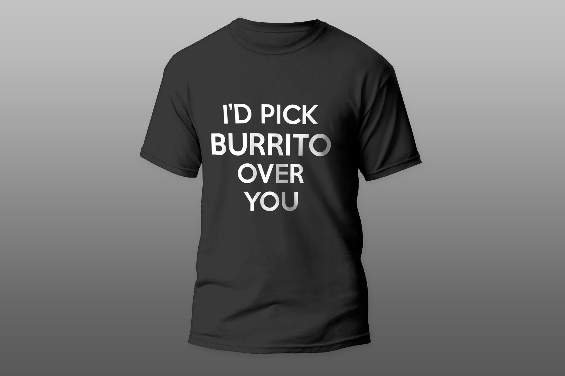 I'd Pick Burrito Over You Funny Gift camiseta T-shirt - Top Content | POD Collection | Free Shipping