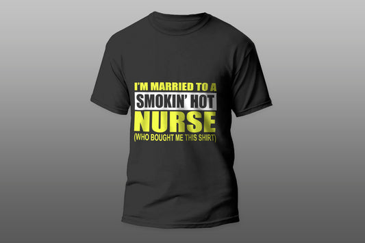 I'm married to a smokin hot nurse T-shirt - Top Content | POD Collection | Free Shipping