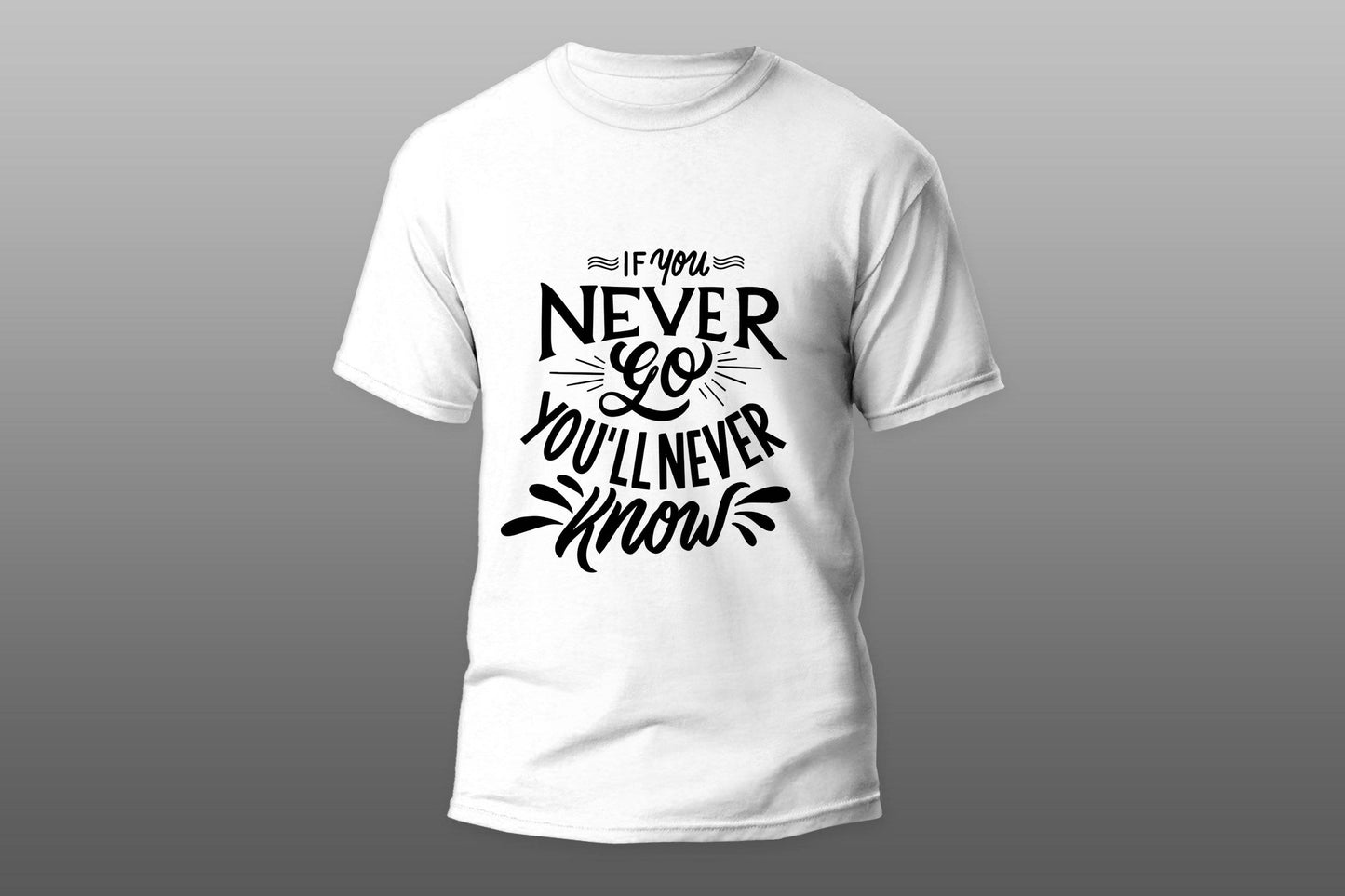 If you never go you'll never know T-shirt - Top Content | POD Collection | Free Shipping