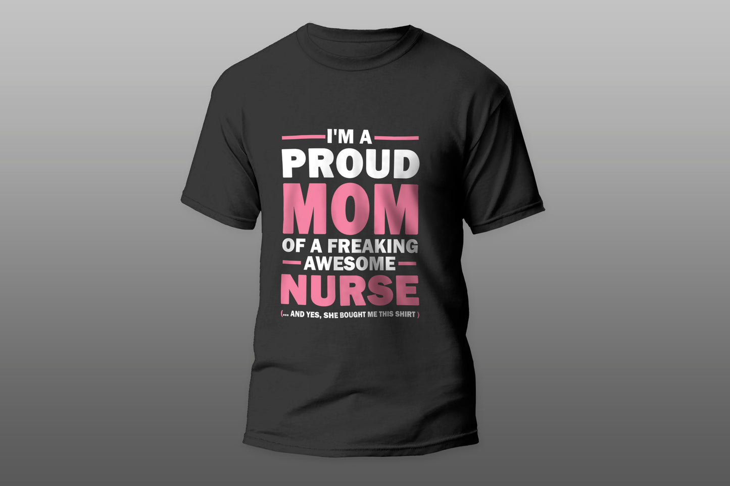 I m A Proud Mom Of A Freaking Awesome Nurse camiseta T-shirt - Top Content | POD Collection | Free Shipping