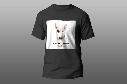 Love you to death bull terrier T-shirt - Top Content | POD Collection | Free Shipping