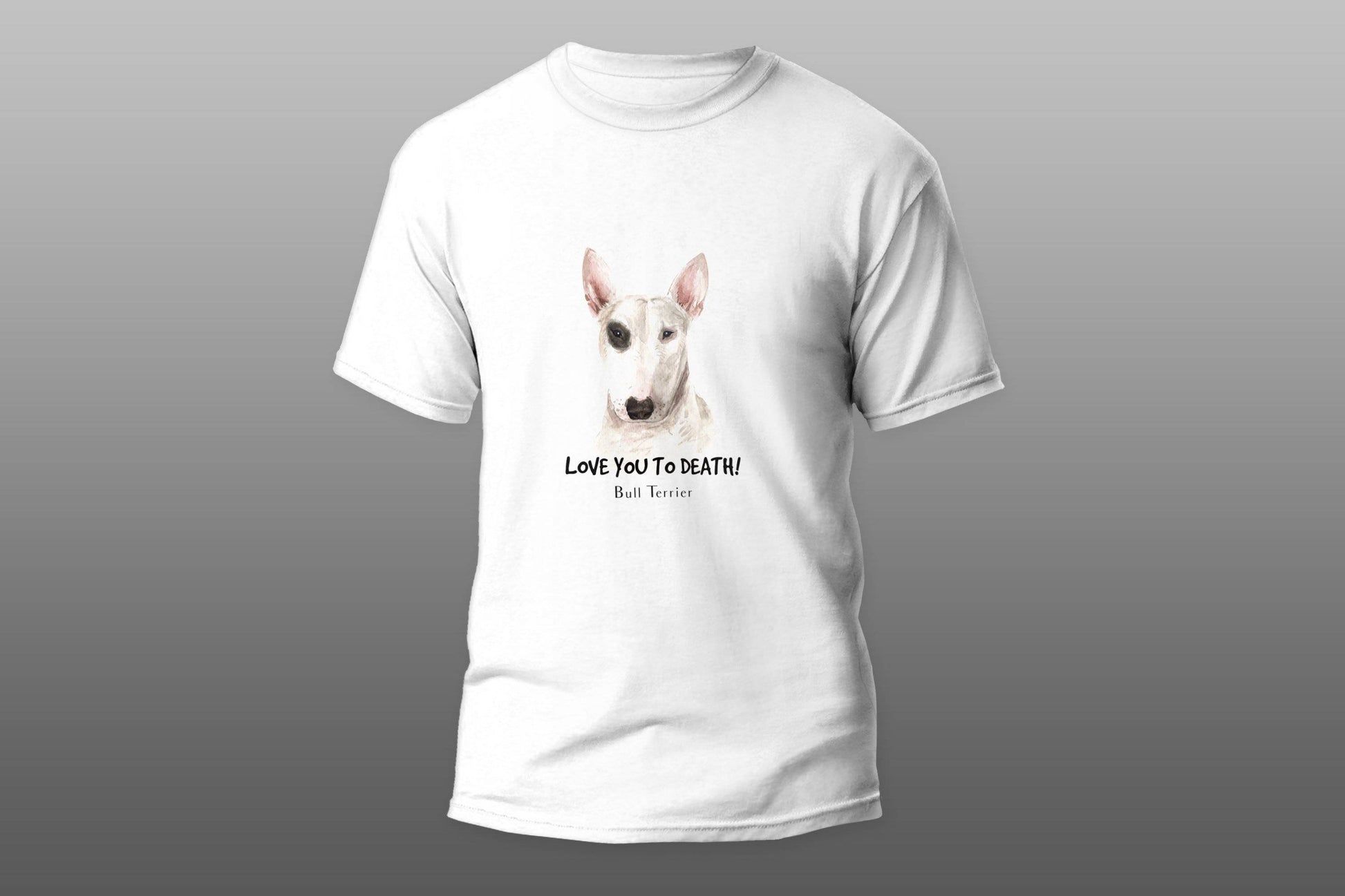 Love you to death bull terrier T-shirt - Top Content | POD Collection | Free Shipping