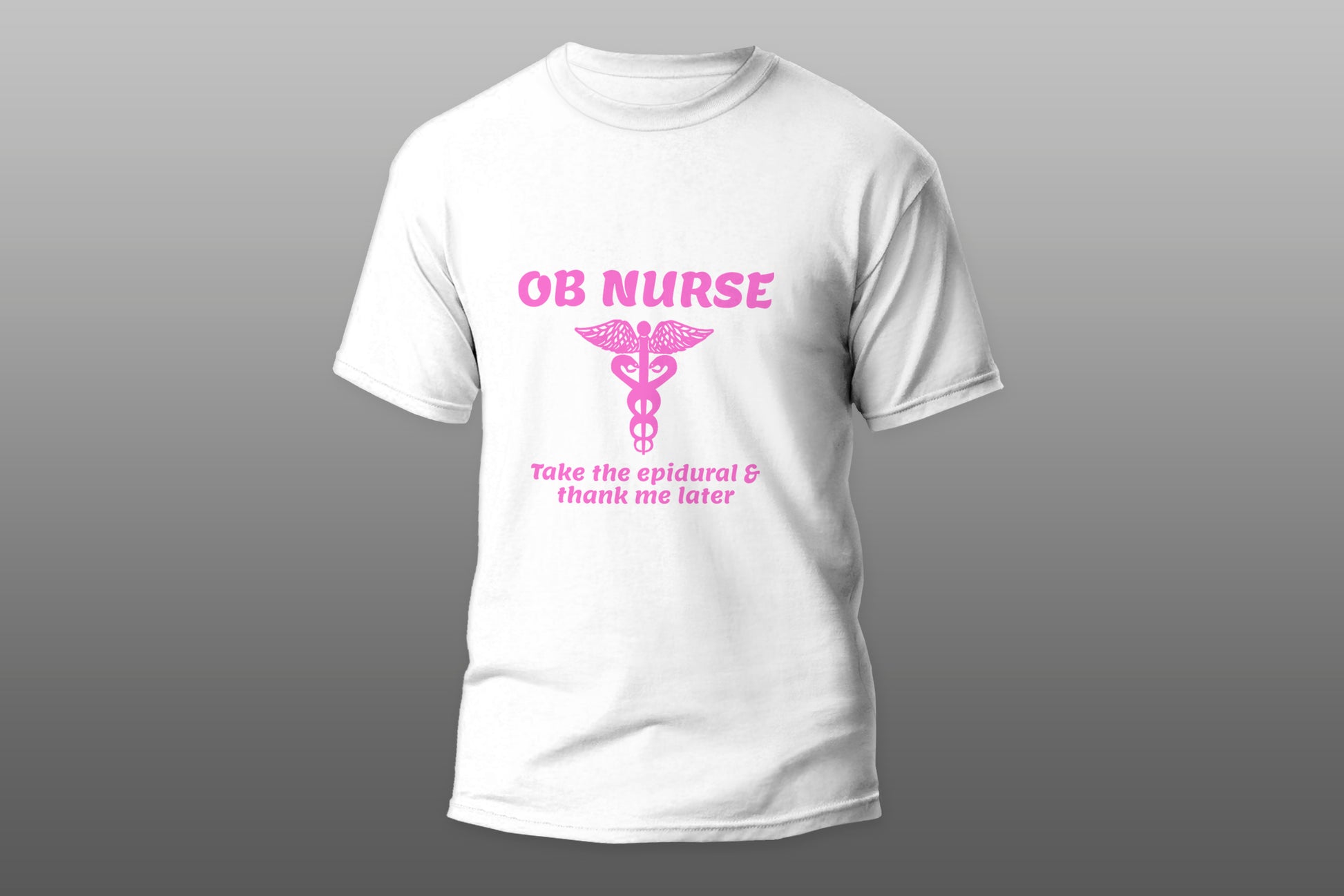 OB Nurse Take The Epidural Thank Me Later T-shirt - Top Content | POD Collection | Free Shipping