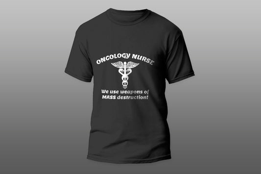 Oncology Nurse We Use weapons Of Mass Destruction  T-shirt - Top Content | POD Collection | Free Shipping