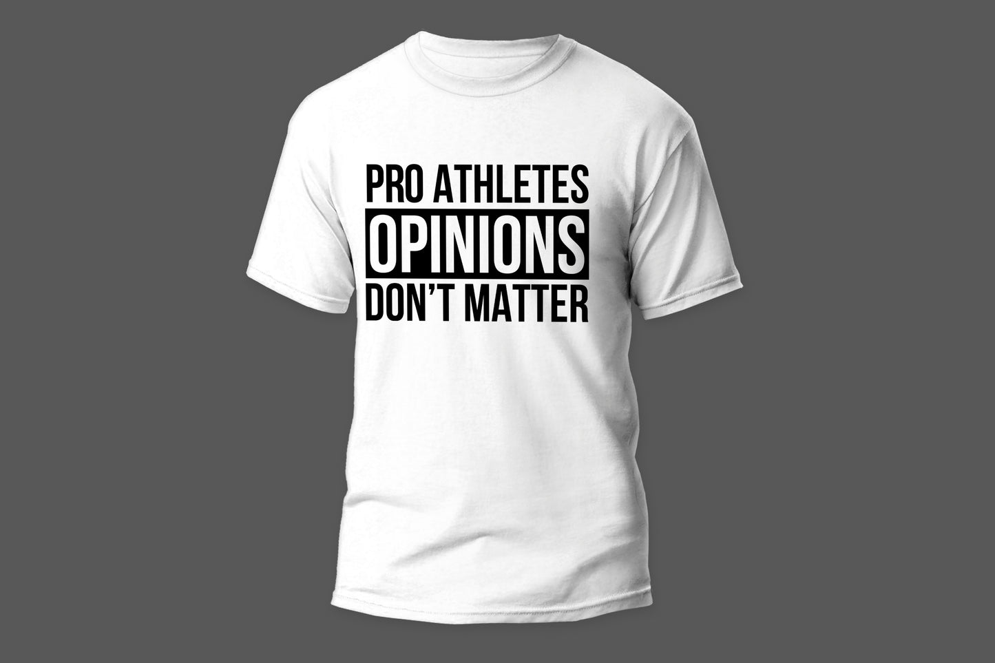 Pro athletes opinions do not matter camiseta T-shirt - Top Content | POD Collection | Free Shipping