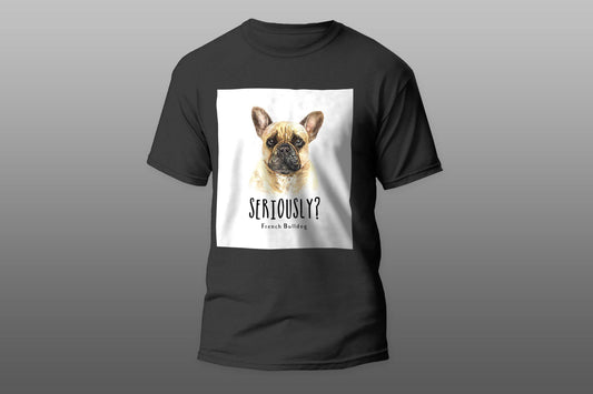 Seriously french bulldog T-shirt - Top Content | POD Collection | Free Shipping