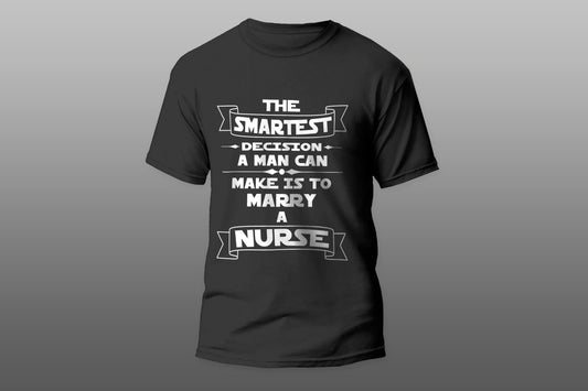 The Smartest Decision A Man Can Make Is To Marry A Nurse T-shirt - Top Content | POD Collection | Free Shipping