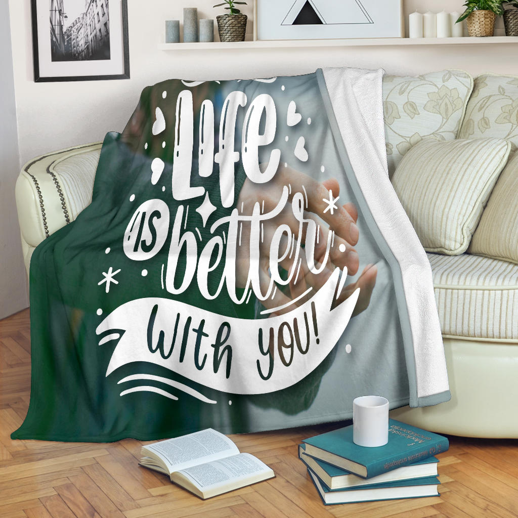 Life Is Better With You Blanket