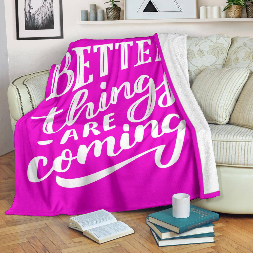 Better things are coming premium blanket - Top Content | POD Collection | Free Shipping