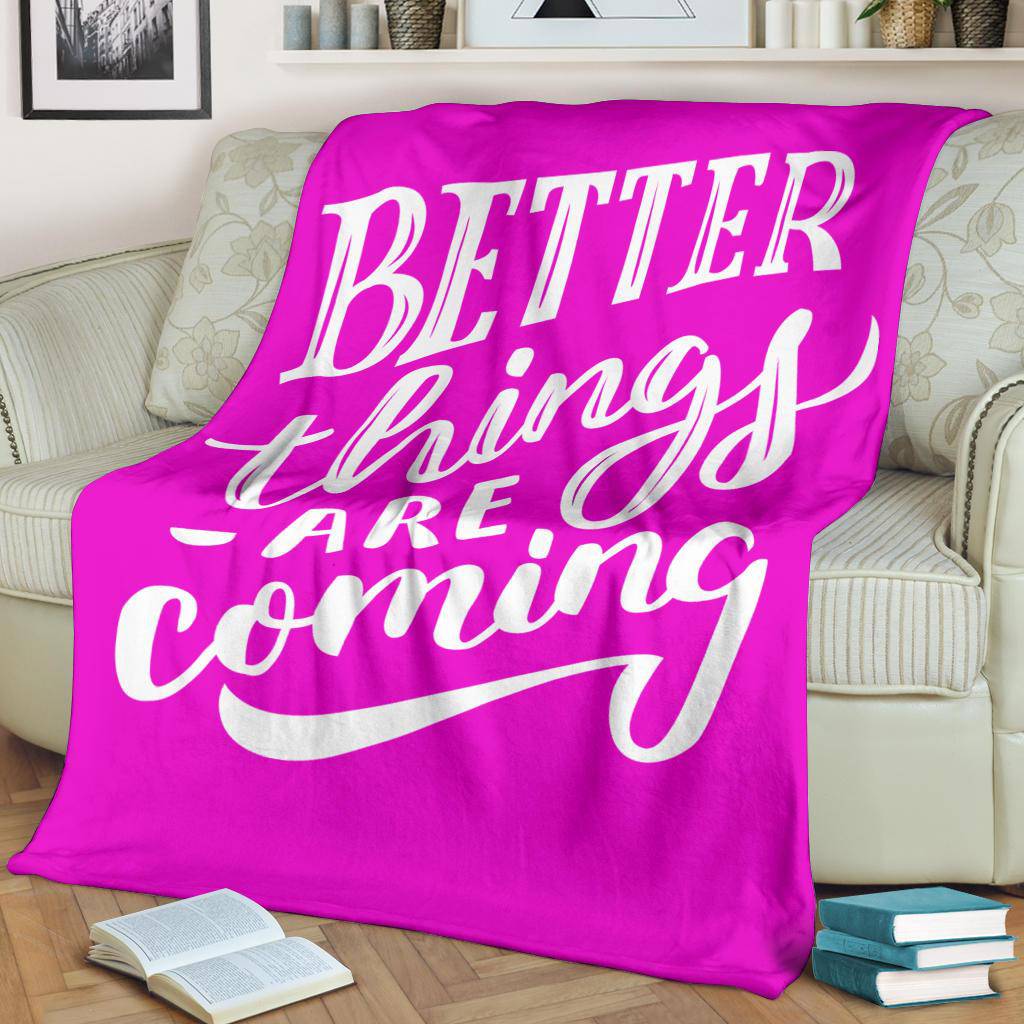 Better things are coming premium blanket - Top Content | POD Collection | Free Shipping