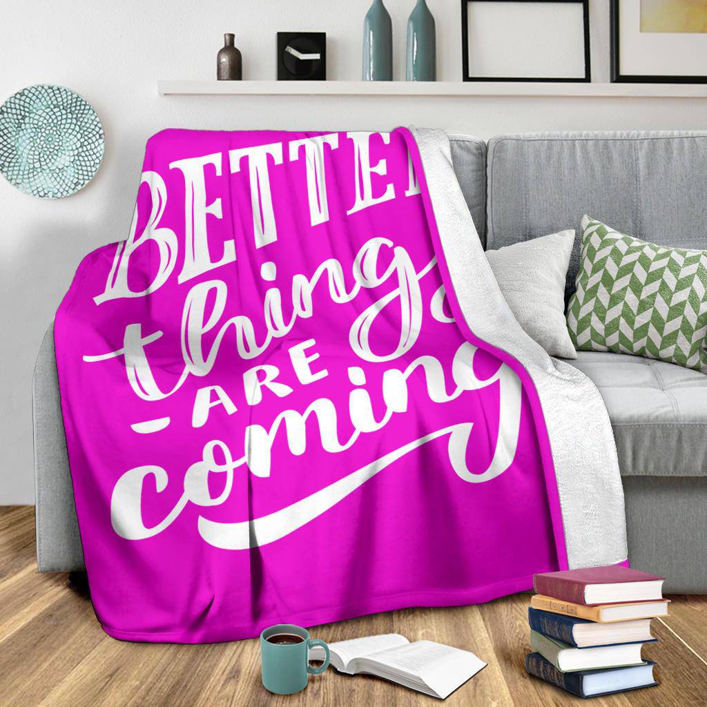 Better things are coming premium blanket - Top Content | POD Collection | Free Shipping