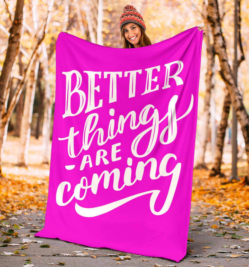 Better things are coming premium blanket - Top Content | POD Collection | Free Shipping