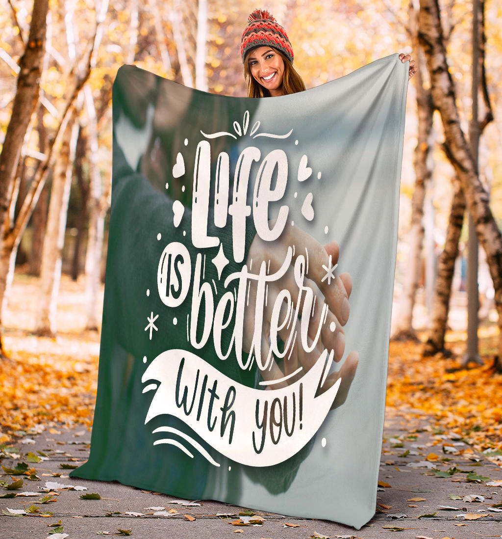 Life Is Better With You Blanket