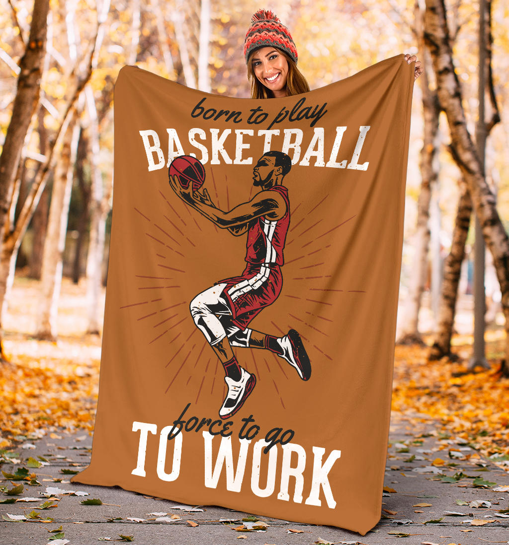 born to play basketball to work blanket - Top Content | POD Collection | Free Shipping