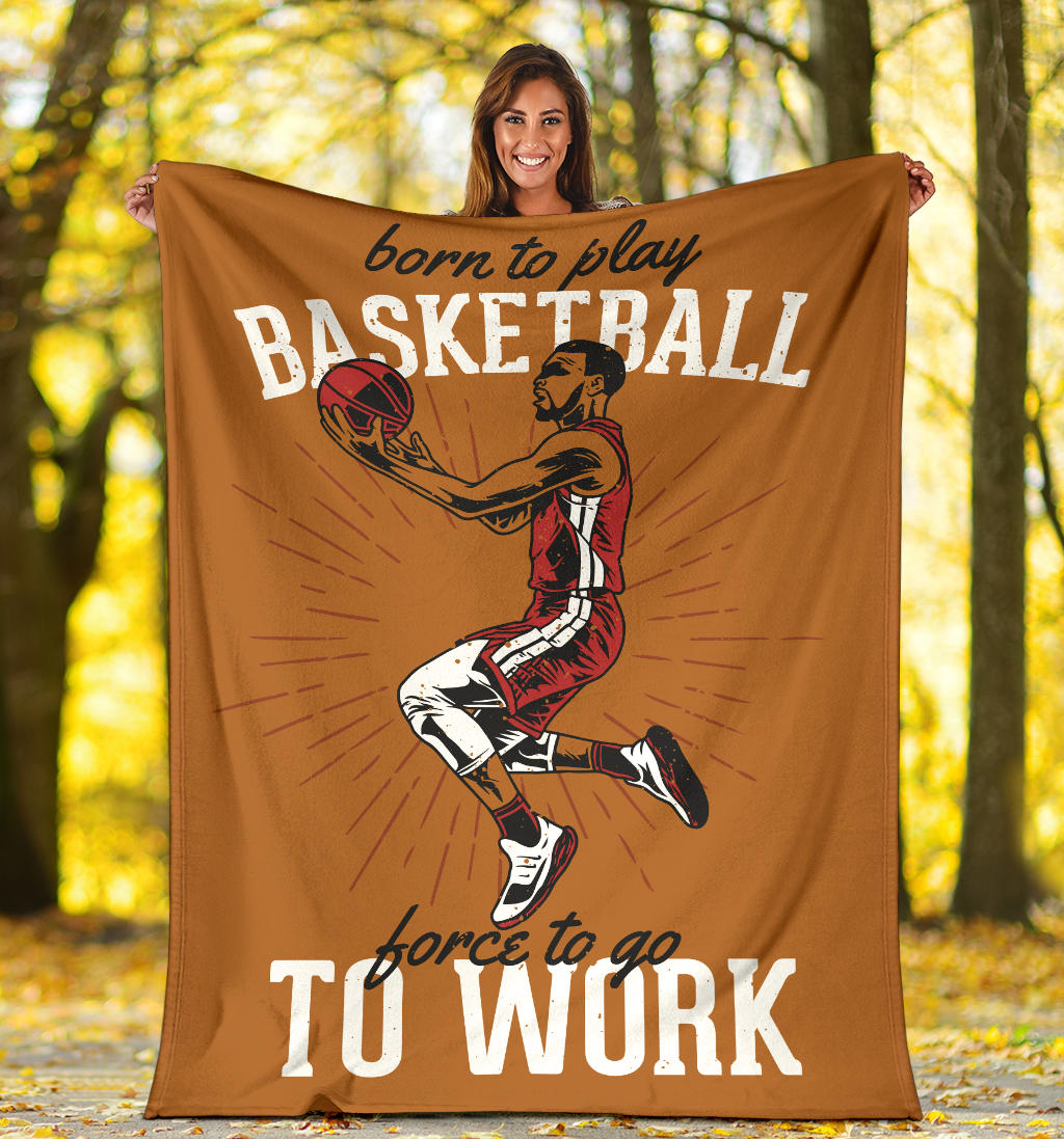 born to play basketball to work blanket - Top Content | POD Collection | Free Shipping