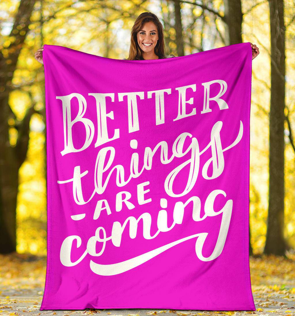 Better things are coming premium blanket - Top Content | POD Collection | Free Shipping