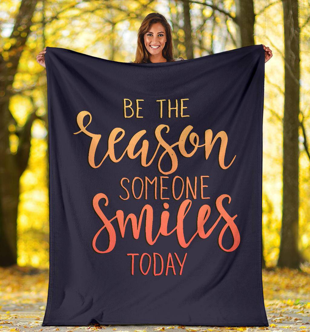 Premium Blanket Qoute Be Reason Someone Smiles Today Typography - Top Content | POD Collection | Free Shipping