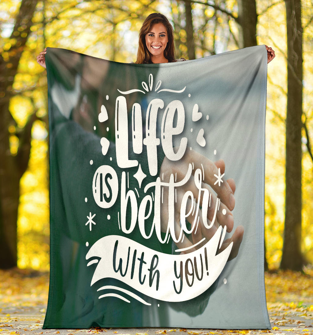 Life Is Better With You Blanket