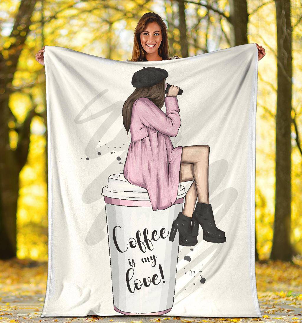 Coffee Is My Love Girl Premium Blanket - Top Content | POD Collection | Free Shipping