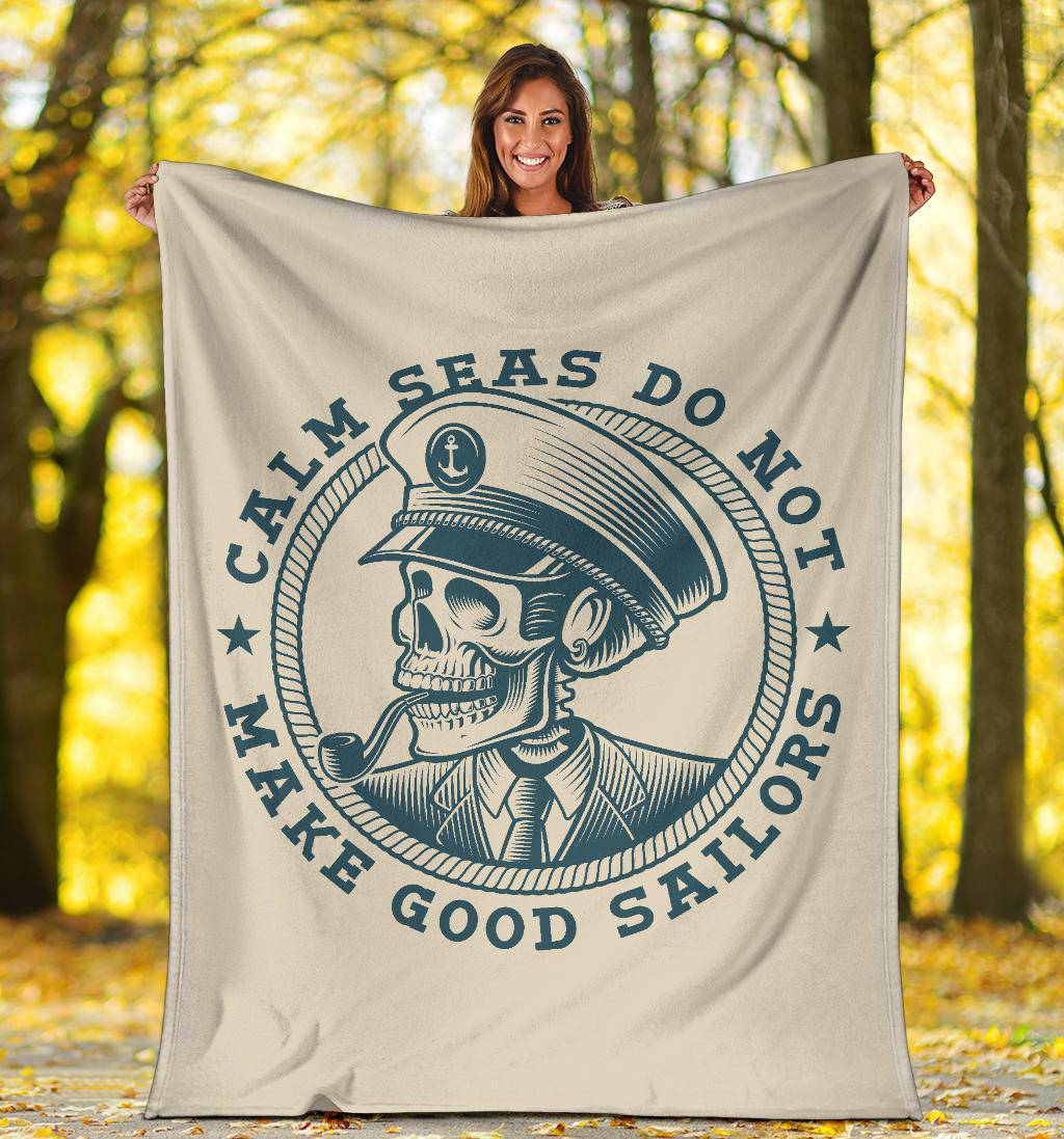 Skull Sea Captain Calm Seas Do Not Make Good Sailors Premium Blanket - Top Content | POD Collection | Free Shipping