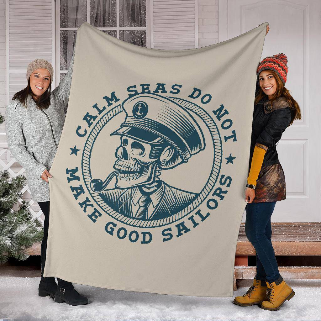 Skull Sea Captain Calm Seas Do Not Make Good Sailors Premium Blanket - Top Content | POD Collection | Free Shipping